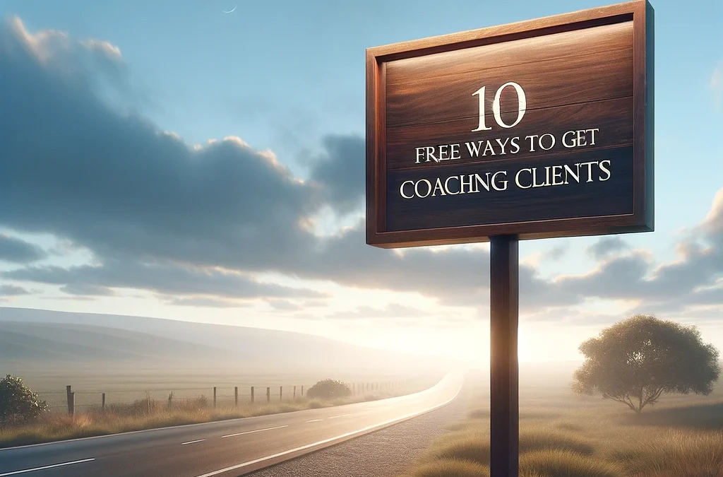 10 FREE WAYS TO GET COACHING CLIENTS